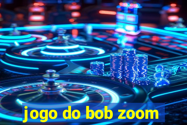 jogo do bob zoom